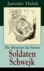 Die Abenteuer des braven Soldaten Schwejk : Antikriegsroman und der bekannteste Schelmenroman des 20. Jahrhunderts - eBook