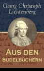 Aus den Sudelbuchern : Aphorismensammlung - Auswahl aus Lichtenbergs legendaren Gedankensplitter - eBook