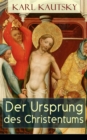 Der Ursprung des Christentums : Alle 4 Bande: Eine historische Untersuchung: Die Personlichkeit Jesu + Die Gesellschaft der romischen Kaiserzeit + Das Judentum + Die Anfange des Christentums + Der Kam - eBook