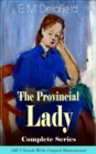 The Provincial Lady Complete Series - All 5 Novels With Original Illustrations: The Diary of a Provincial Lady, The Provincial Lady Goes Further, The Provincial Lady in America, The Provincial Lady in - eBook