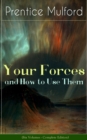 Your Forces and How to Use Them (Six Volumes - Complete Edition) : New Thought Empowerment - From the Author of Thoughts are Things, The God in You, Gift of Spirit and The Gift of Understanding - eBook