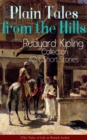 Plain Tales from the Hills: Rudyard Kipling Collection - 40+ Short Stories (The Tales of Life in British India) : In the Pride of His Youth, Tods' Amendment, The Other Man, Lispeth, Kidnapped, Cupid's - eBook