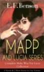 MAPP AND LUCIA SERIES - Complete Make Way For Lucia Collection: 6 Novels & 2 Short Stories In One Volume : Queen Lucia, Miss Mapp, Lucia in London, Mapp and Lucia, Lucia's Progress or The Worshipful L - eBook