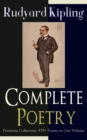 Complete Poetry of Rudyard Kipling - Premium Collection: 570+ Poems in One Volume : Songs from Novels and Stories, The Seven Seas Collection, Departmental Ditties, Ballads and Barrack-Room Ballads, An - eBook