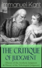 The Critique of Judgment (Theory of the Aesthetic Judgment & Theory of the Teleological Judgment) : Critique of the Power of Judgment from the Author of Critique of Pure Reason, Critique of Practical - eBook
