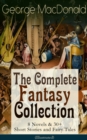 George MacDonald: The Complete Fantasy Collection - 8 Novels & 30+ Short Stories and Fairy Tales (Illustrated) - eBook
