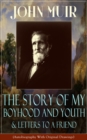 John Muir: The Story of My Boyhood and Youth & Letters to a Friend : (Autobiography With Original Drawings) The Memoirs of the Naturalist, Environmental Philosopher and Early Advocate of Preservation - eBook