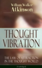 THOUGHT VIBRATION - The Law of Attraction in the Thought World (Unabridged) : From the American pioneer of the New Thought movement, known for Practical Mental Influence, The Secret of Success, The Ar - eBook