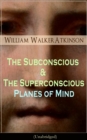 The Subconscious & The Superconscious Planes of Mind (Unabridged) : Psychology: Diverse  States of Consciousness (From the American pioneer of the New Thought movement, known for The Secret of Success - eBook