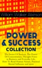 POWER & SUCCESS COLLECTION: The Secret Of Success, The Power Of Concentration, Thought-Force in Business and Everyday Life, How To Read Human Nature, Practical Mental Influence and more - eBook