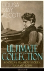 LOUISA MAY ALCOTT Ultimate Collection: 16 Novels & 150+ Short Stories, Plays and Poems (Illustrated) : Little Women, Good Wives, Little Men, Jo's Boys, A Modern Mephistopheles, Eight Cousins, Rose in - eBook
