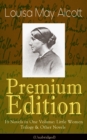 Louisa May Alcott Premium Edition - 16 Novels in One Volume: Little Women Trilogy & Other Novels (Illustrated) : Moods, The Mysterious Key and What It Opened, An Old Fashioned Girl, Work, Eight Cousin - eBook