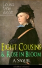 Eight Cousins & Rose in Bloom - A Sequel (Children's Classic) : A Story of Rose Campbell - eBook