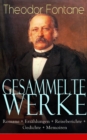 Gesammelte Werke: Romane + Erzahlungen + Reiseberichte + Gedichte + Memoiren : Uber 250 Titel in einem Buch: Effi Briest + Wanderungen durch die Mark Brandenburg + Schach von Wuthenow + Der Stechlin + - eBook