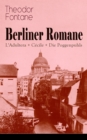 Berliner Romane: L'Adultera + Cecile + Die Poggenpuhls : Alltagsgeschichten und poetische Bilder aus dem Berlin der Grunderjahre - eBook