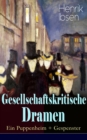Gesellschaftskritische Dramen: Ein Puppenheim + Gespenster : Mit Biografie des Autors - eBook