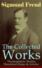 The Collected Works of Sigmund Freud: Psychoanalytic Studies, Theoretical Essays & Articles : The Interpretation of Dreams, Psychopathology of Everyday Life, Dream Psychology, Three Contributions to t - eBook