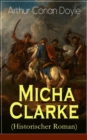 Micha Clarke (Historischer Roman) : Abenteuerroman aus der Feder des Sherlock Holmes-Erfinder Arthur Conan Doyle - eBook