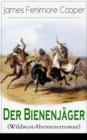Der Bienenjager (Wildwest-Abenteuerroman) : Spannender Abenteuerroman - Klassiker der Jugendliteratur - eBook