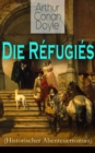 Die Refugies (Historischer Abenteuerroman) : Eine Geschichte aus der Zeit Ludwigs XIV - eBook