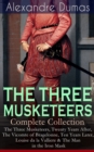 THE THREE MUSKETEERS - Complete Collection : The Three Musketeers, Twenty Years After, The Vicomte of Bragelonne, Ten Years Later, Louise da la Valliere & The Man in the Iron Mask - eBook