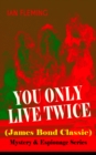 YOU ONLY LIVE TWICE (James Bond Classic) - Mystery & Espionage Series : A Great Personal Loss, A Ruthless Villain and A Bloodthirsty Revenge - eBook