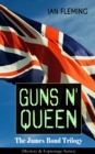 GUNS N' QUEEN: The James Bond Trilogy (Mystery & Espionage Series) : On Her Majesty's Secret Service, You Only Live Twice, The Man with the Golden Gun - eBook