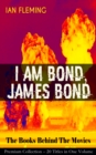 I AM BOND, JAMES BOND - The Books Behind The Movies: Premium Collection - 20 Titles in One Volume : The Spectre Trilogy, Casino Royale, Diamonds Are Forever, Quantum of Solace and many more - eBook