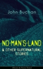 NO-MAN'S-LAND & Other Supernatural Stories (Mystery & Horror Series) : The Watcher by the Threshold, Space, The Keeper of Cademuir, A Journey of Little Profit, The Outgoing of the Tide, The Grove of A - eBook