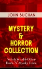 MYSTERY & HORROR COLLECTION - Witch Wood & Other Dark-'N'-Spooky Tales : The Wind in the Portico, The Green Wildebeest, No-Man's-Land, The Watcher by the Threshold, Space, Tendebaunt Manus and many mo - eBook