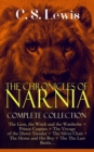 THE CHRONICLES OF NARNIA - Complete Collection : The Lion, the Witch and the Wardrobe + Prince Caspian + The Voyage of the Dawn Treader + The Silver Chair + The Horse and His Boy + The The Last Battle - eBook