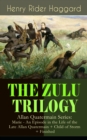 THE ZULU TRILOGY - Allan Quatermain Series: Marie - An Episode in the Life of the Late Allan Quatermain + Child of Storm + Finished : Adventure Classics - eBook