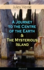 A Journey to the Centre of the Earth & The Mysterious Island (Illustrated) : Science Fiction Adventures - The Most Beloved Lost World Classics - eBook