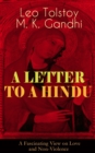A LETTER TO A HINDU (A Fascinating View on Love and Non-Violence) : Including Correspondences with Gandhi & Letter to Ernest Howard Crosby - eBook