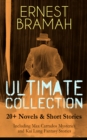 ERNEST BRAMAH Ultimate Collection: 20+ Novels & Short Stories (Including Max Carrados Mysteries and Kai Lung Fantasy Stories) : The Secret of the League, The Coin of Dionysius, The Game Played In the - eBook