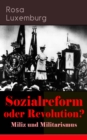 Sozialreform oder Revolution? - Miliz und Militarismus : Das Lohngesetz, Die Krise, Die Gewerkschaften, Die Genossenschaften, Die Sozialreform, Zollpolitik und Militarismus, Die Eroberung der politisc - eBook