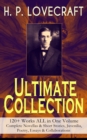 H. P. LOVECRAFT - Ultimate Collection: 120+ Works ALL in One Volume: Complete Novellas & Short Stories, Juvenilia, Poetry, Essays & Collaborations : The Call of Cthulhu, The Shadow Out of Time, At the - eBook