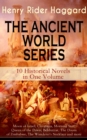 THE ANCIENT WORLD SERIES - 10 Historical Novels in One Volume: Moon of Israel, Cleopatra, Morning Star, Queen of the Dawn, Belshazzar, The Doom of Zimbabwe, The Wanderer's Necklace and more : Henry Ri - eBook