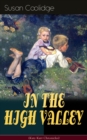 IN THE HIGH VALLEY (Katy Karr Chronicles) : Adventures of Katy, Clover and the Rest of the Carr Family (Including the story "Curly Locks") -  What Katy Did Series - eBook