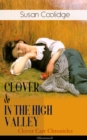 CLOVER & IN THE HIGH VALLEY (Clover Carr Chronicles) - Illustrated : Children's Classics Series - The Wonderful Adventures of Katy Carr's Younger Sister in Colorado (Including the story "Curly Locks") - eBook
