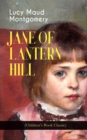 JANE OF LANTERN HILL (Children's Book Classic) : Including the Memoirs of Lucy Maud Montgomery - eBook