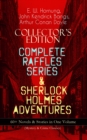COLLECTOR'S EDITION - COMPLETE RAFFLES SERIES & SHERLOCK HOLMES ADVENTURES: 60+ Novels & Stories in One Volume (Mystery & Crime Classics) : Including The Amateur Cracksman, The Black Mask, A Thief in - eBook