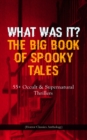 WHAT WAS IT? THE BIG BOOK OF SPOOKY TALES - 55+ Occult & Supernatural Thrillers (Horror Classics Anthology) : Number 13, The Deserted House, The Man with the Pale Eyes, The Oblong Box, The Birth-Mark, - eBook