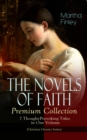 THE NOVELS OF FAITH - Premium Collection: 7 Thought-Provoking Titles in One Volume : (Christian Classics Series) Ella Clinton, Edith's Sacrifice, Elsie Dinsmore, Mildred Keith, Signing the Contract an - eBook