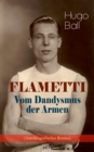 FLAMETTI - Vom Dandysmus der Armen (Autobiografischer Roman) : Personliche Erfahrungen des deutschen Schriftstellers und Mitgrunders der Zuricher Dada-Bewegung im Varietewelt - eBook