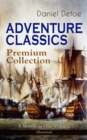 ADVENTURE CLASSICS - Premium Collection: 8 Novels in One Volume (Illustrated) : Robinson Crusoe, Captain Singleton, Memoirs of a Cavalier, Colonel Jack, Moll Flanders, Roxana, The Consolidator - eBook