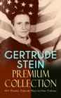 GERTRUDE STEIN Premium Collection: 60+ Poems, Tales & Plays in One Volume : Three Lives, Tender Buttons, Geography and Plays, Matisse, Picasso and Gertrude Stein, The Making of Americans, The Psycholo - eBook