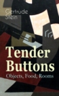 Tender Buttons - Objects, Food, Rooms : Collection of Poems in Verse and Prose - eBook