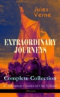 EXTRAORDINARY JOURNEYS - Complete Collection: 41 Adventure Classics in One Volume (Illustrated) : Science Fiction, Adventure, Mystery and Suspense: Journey to the Centre of the Earth, From the Earth t - eBook