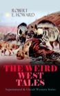 THE WEIRD WEST TALES - Supernatural & Occult Western Series : The Horror From The Mound, The Man On The Ground, Old Garfield's Heart, Black Canaan, The Dead Remember, Pigeons From Hell - Tales of the - eBook